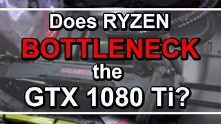 Does Ryzen BOTTLENECK the GTX 1080 Ti?