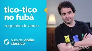 Zequinha de Abreu - Tico-Tico no Fubá (como tocar - aula de violão clássico )