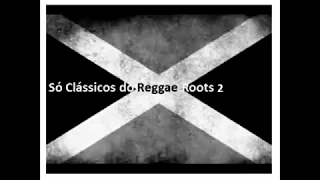 Só Clássicos do Reggae RooTs 2