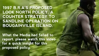 1997 B.R.A’s Proposed Look North Policy against Sandline Operation on Bougainville Island.