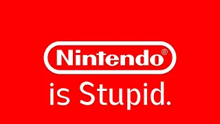 Nintendo is Stupid.