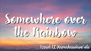 Israel IZ Kamakawiwo'ole -  Somewhere over the Rainbow (Lyrics)