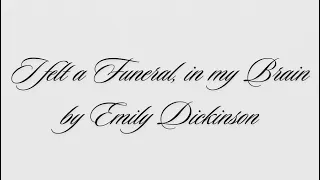 I felt a Funeral, in my Brain by Emily Dickinson