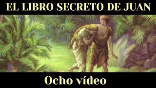 EL LIBRO SECRETO DE JUAN / EVANGELIO APÓCRIFO DE JUAN (Ocho vídeo)