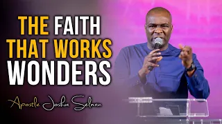 UNDERSTANDING AND DEVELOPING FAITH THAT WORKS WONDERS - APOSTLE JOSHUA SELMAN 2022