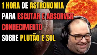 1 HORA DE ASTRONOMIA SOBRE PLUTÃO E O SOL ! #astronomia #sergiosacani