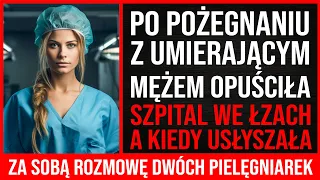 Pożegnawszy Się Z Umierającym Mężem, Opuściła Szpital. Słysząc Rozmowy Pielęgniarek...