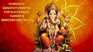 GANAPATI MANTRA FOR SUCCESSFUL CAREER | Wisdom and Knowledge | New Beginnings | Prosperity