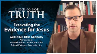 Excavating the Evidence for Jesus: Digging for Truth Episode 175 (Part One)