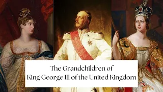 The Grandchildren of King George III of the United Kingdom