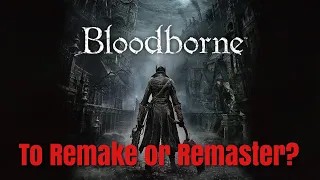 To Remake or Remaster Bloodborne