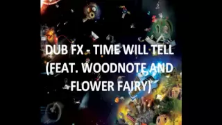 DUB FX - TIME WILL TELL (FEAT. WOODNOTE AND FLOWER FAIRY)