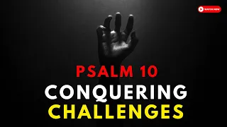 🔥 Conquering Challenges: Unveiling Answers in Psalm 10 🔥