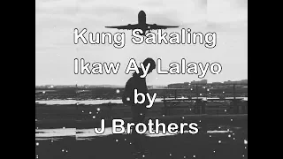 Kung Sakaling Ikaw Ay Lalayo by J Brothers (Lyrics)