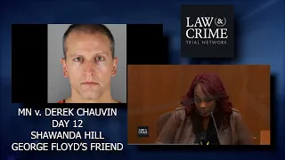 MN v. Derek Chauvin Trial Day 12 - Shawanda Hill, George Floyd's Friend, Ofc Peter Chang