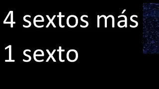 4 sextos mas 1 sexto ,  suma de fracciones mismo denominador, homogeneas , 4/6+1/6