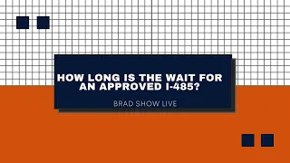 How Long Is The Wait For An Approved I-485?