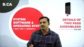 DAY 06 | SYSTEM SOFTWARE & OPERATING SYSTEM | II SEM | B.C.A | DETAILS OF TWO PASS ASSEMBLERS | L6