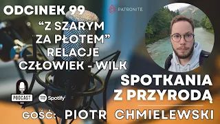 #099 - Piotr Chmielewski - "Z Szarym Za Płotem" - relacje człowiek - wilk