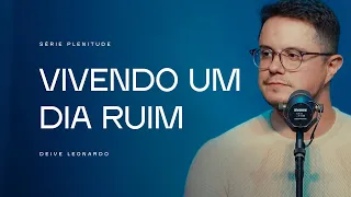 Vivendo um dia ruim | Deive Leonardo