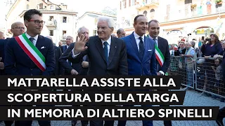 Mattarella assiste alla scopertura della targa in memoria di Altiero Spinelli