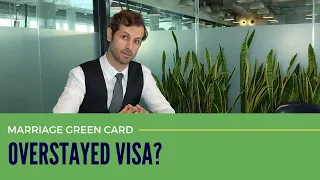 Overstayed Visa Marriage Green Card. Attorney Explains