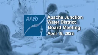 Apache Junction Water District Board Meeting - 4/18/2023