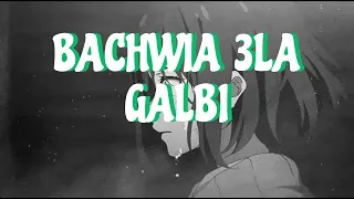 BACHWIA 3LA GALBI - (slowed+reverb)