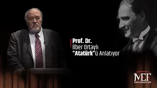Prof. Dr. İlber Ortaylı "Atatürk"ü Anlatıyor