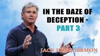 jack hibbs sermon - In The Daze of Deception - Part 3