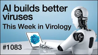 TWiV 1083: AI builds better viruses