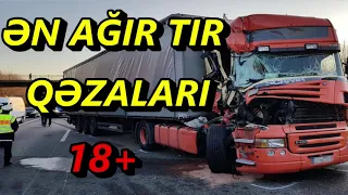 ƏN DƏHŞƏTLİ TIR QƏZALARI (+18) ÜRƏYİ ZƏİF OLANLAR BAXMASIN!!!