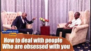 How To Deal With People Who Are Obsessed With You - The Benjamin Zulu Show