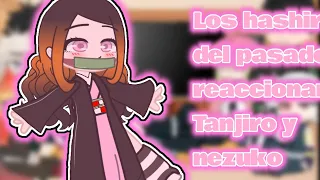 ||Los hashiras del pasado reaccionan a Nezuko y tanjiro||Nezuko|| 1/2||