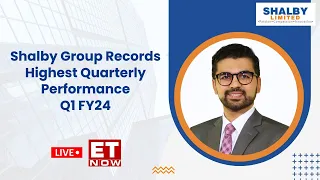 Shalby Group Records Highest Quarterly Performance |Q1 FY24 | Featured on ET NOW