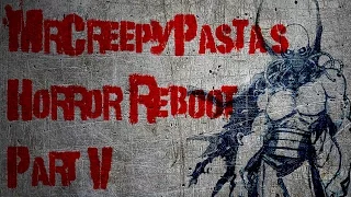 MrCreepyPasta's Horror Reboot V | CreepyPasta Storytime