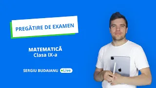 Examen cl. 9 MATEMATICĂ, rezolvam itemi similari Live cu Sergiu Budaianu