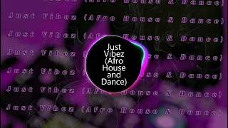 Just Vibez Afro House and Dance Mix