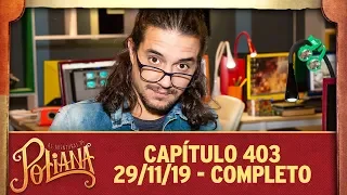 As Aventuras de Poliana | capítulo 403 - 29/11/19, completo