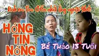 Đột nhập nhà ông ngoại ghẻ bé Thảo 13 tuổi bị ông ngoại cưỡng hiếp Có bầu 6 tháng