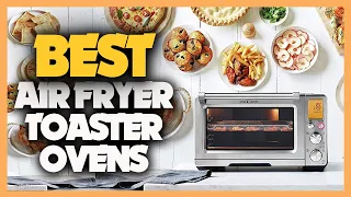 10 Best Air Fryer Toaster Ovens 2023