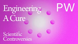 Scientific Controversies: Engineering a Cure