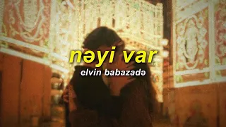 elvin babazadə - nəyi var (slowed) (sözleri)