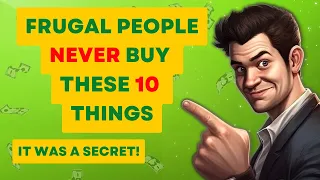10 Things Frugal People Never Buy! it was a SECRET