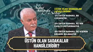 Sadaka Nedir? Üstün olan Sadakalar hangileridir? - Nihat Hatipoğlu ile Sahur 20 Nisan 2022