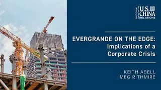 Evergrande on the Edge: Implications of a Corporate Crisis | Meg Rithmire,  Keith Abell