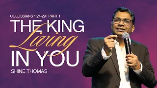 The King Living In You | Colossians 1:24-29 | Part 1 | Shine Thomas | City Harvest AG