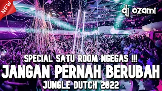 SPECIAL SATU ROOM NGEGAS ! DJ JANGAN PERNAH BERUBAH X MELEPAS LAJANG NEW JUNGLE DUTCH 2022 FULL BASS