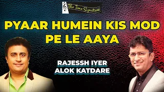 PYAAR HUMEIN KIS MOD PE LE AYA I ALOK KATDARE I RAJESSH IYER I THE TIME SIGNATURE