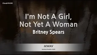 Britney Spears-I'm Not A Girl, Not Yet A Woman (Melody) [ZZang KARAOKE]